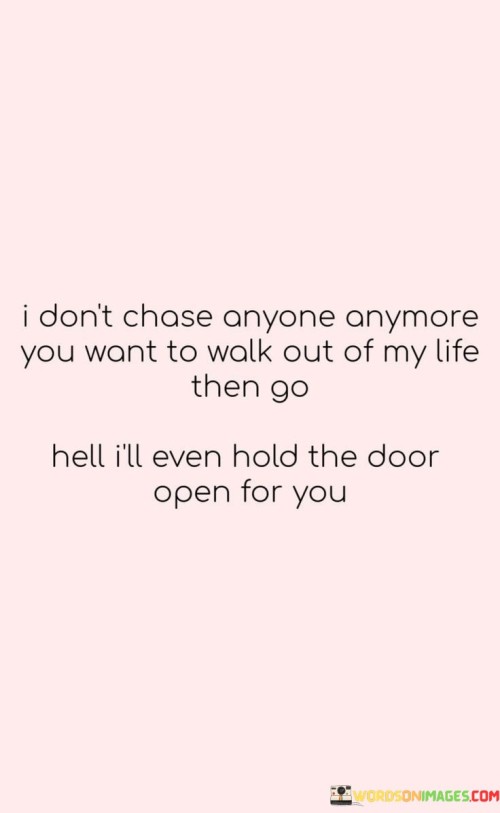 I-Dont-Chase-Anyone-Anymore-You-Want-To-Quotes.jpeg