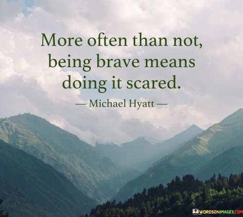 More-Often-Than-Not-Being-Brave-Means-Doing-Is-Scared-Quotes.jpeg