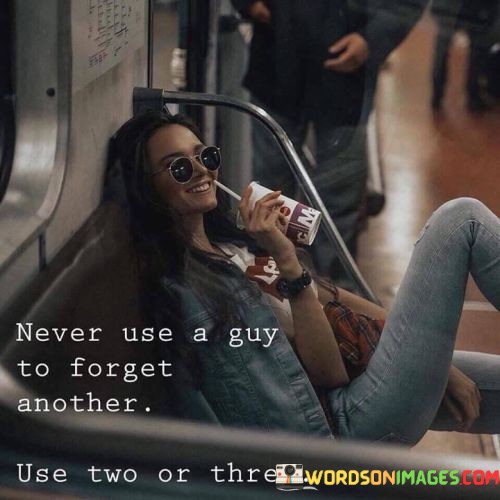 Never-Use-A-Guy-To-Forget-Quotes.jpeg