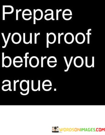 Prepare-Your-Proof-Before-You-Argue-Quotes.jpeg