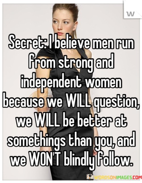 Secret-I-Believe-Men-Run-From-Strong-And-Quotes.jpeg