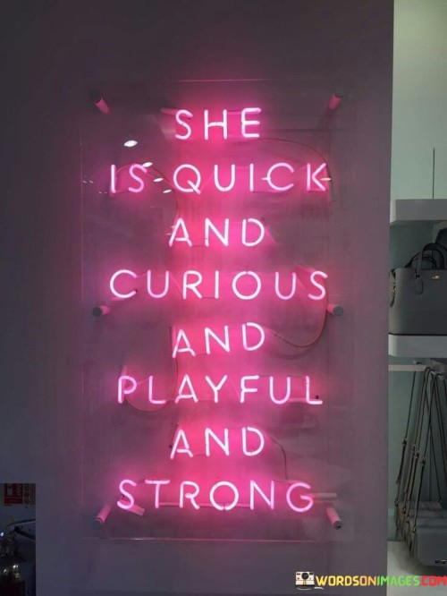 She-Is-Quick-And-Curious-And-Playful-And-Strong-Quotes.jpeg