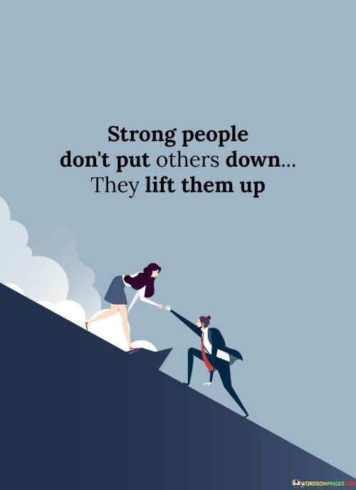 Strong-People-Dont-Put-Others-Down-They-Lift-Them-Up-Quotes.jpeg
