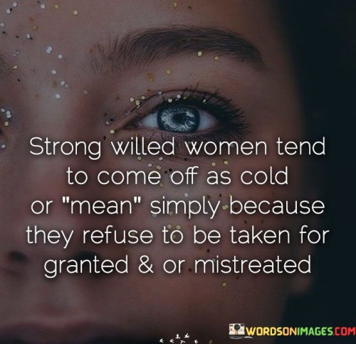 Strong-Willed-Women-Tend-To-Come-Off-As-Cold-Quotes.jpeg