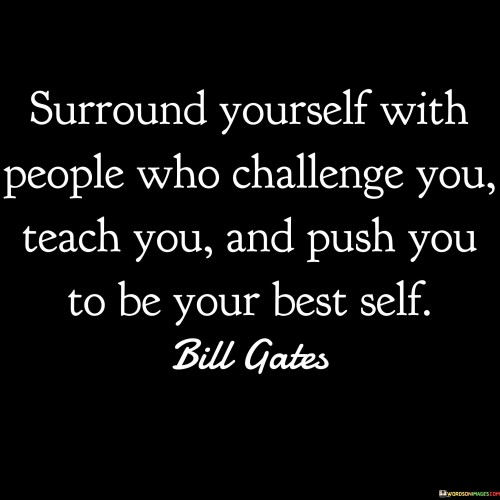 Surround-Yourself-With-People-Who-Challenge-You-Teach-You-And-Quotes.jpeg