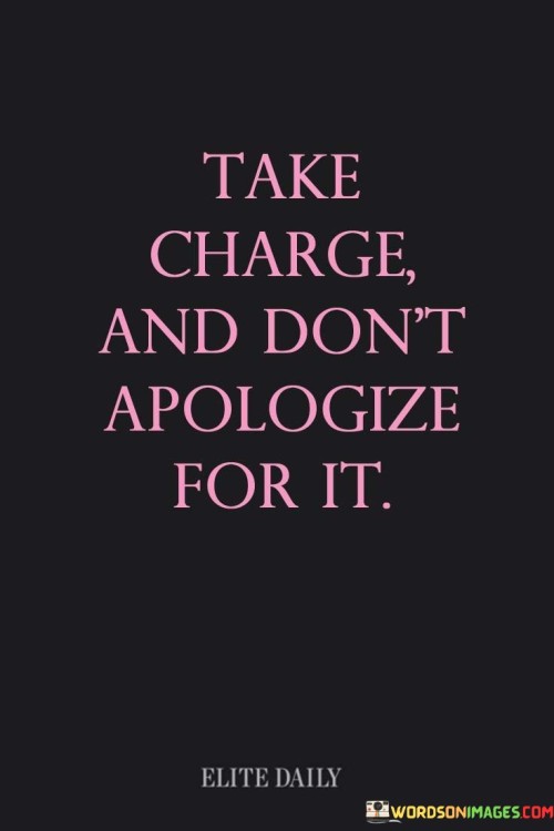 Take-Charge-And-Dont-Apologize-For-It-Quotes.jpeg