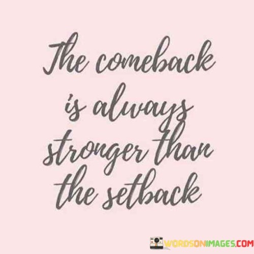 The-Comeback-Is-Always-Stronger-Than-The-Setback-Quotes.jpeg