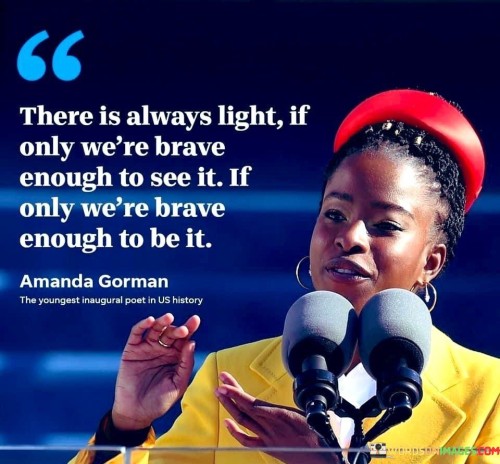 There-Is-Always-Light-If-Only-Were-Brave-Enough-To-See-It-If-Only-Quotes.jpeg