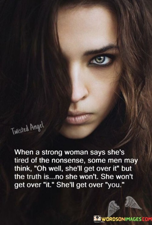 When-A-Strong-Woman-Says-Shes-Tired-Of-The-Nonsense-Quotes.jpeg