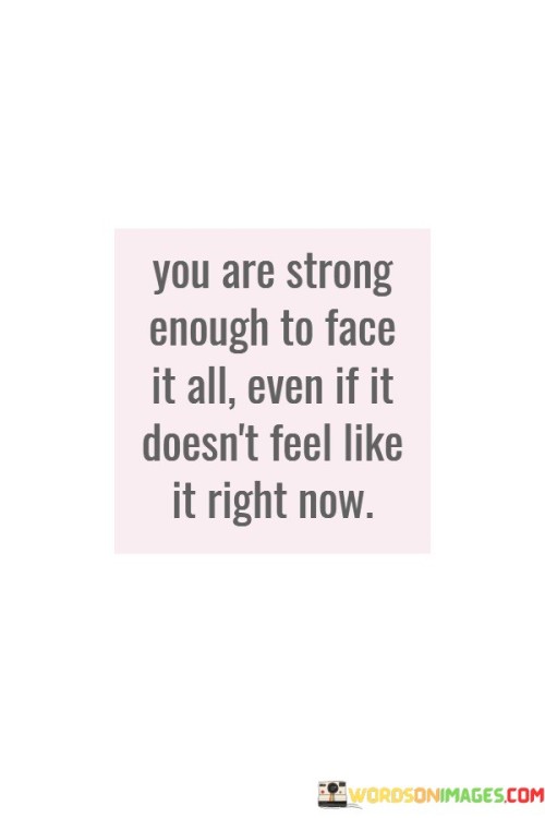 You-Are-Strong-Enough-To-Face-It-All-Quotes.jpeg