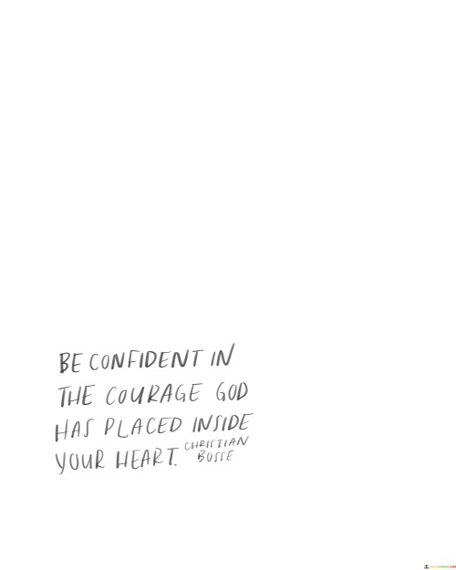 Be-Confident-The-Courage-God-Has-Placed-Inside-Your-Heart-Quotes.jpeg