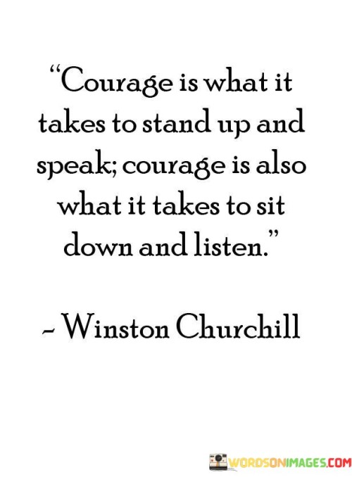 Courage-Is-What-It-Takes-To-Stand-Up-And-Speak-Courage-Is-Also-Quotes.jpeg