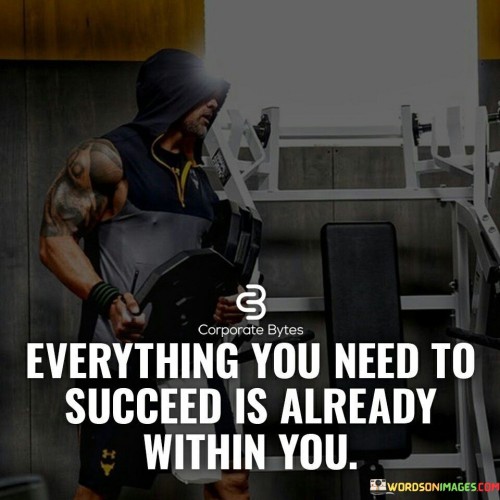 Everything-You-Need-To-Succeed-Is-Already-Within-You-Quotes.jpeg