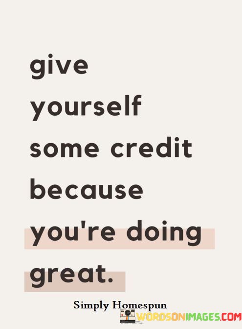 Give-Yourself-Some-Credit-Because-Youre-Doing-Great-Quotes.jpeg