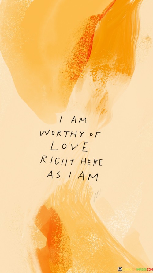 I-Am-Worthy-Of-Love-Right-Here-As-I-Am-Quotes.jpeg