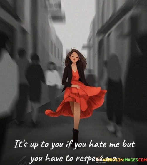 Its-Up-To-You-To-You-If-You-Hate-Me-But-You-Have-Quotes.jpeg