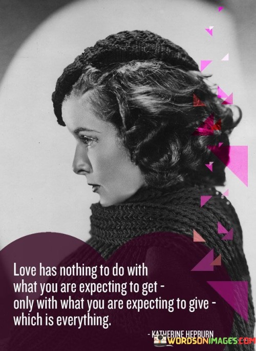 Love-Has-Nothing-To-Do-With-What-You-Are-Expecting-To-Get-Quotes.jpeg
