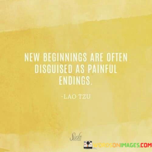 New-Beginning-Are-Often-Disguised-As-Painful-Endings-Quotes.jpeg