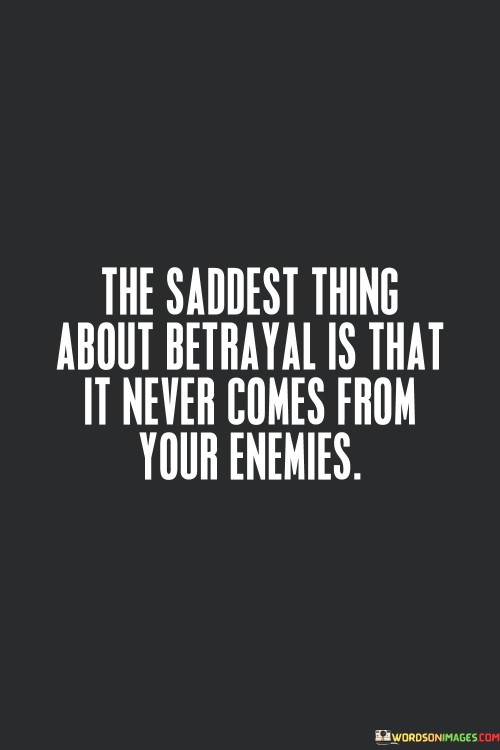 The-Saddest-Thing-About-Betrayal-Is-That-Quotes.jpeg