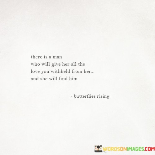 There-Is-A-Man-Who-Will-Give-Her-All-The-Love-You-Withheld-Quotes.jpeg