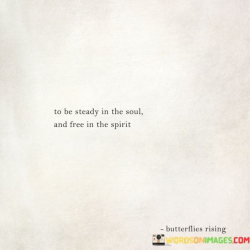 To-Be-Steady-In-The-Soul-And-Free-In-The-Spirit-Quotes.jpeg