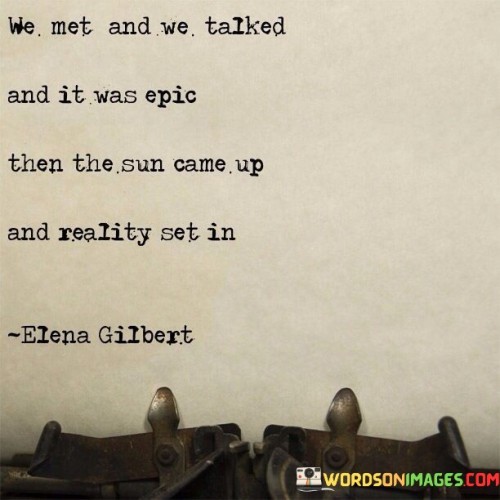 We-Met-And-We-Talked-And-It-Was-Epic-Then-The-Sun-Came-Up-Quotes.jpeg