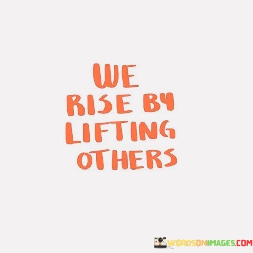 We-Rise-By-Lifting-Others-Quotes.jpeg
