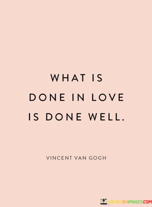 What-Is-Done-In-Love-Is-Done-Well-Quotesa4664450b2a1aa95.jpeg