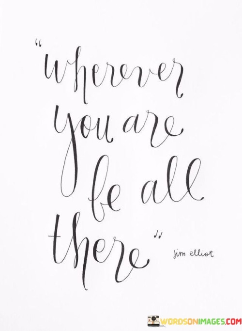 Wherever-You-Are-Be-All-There-Quotes.jpeg
