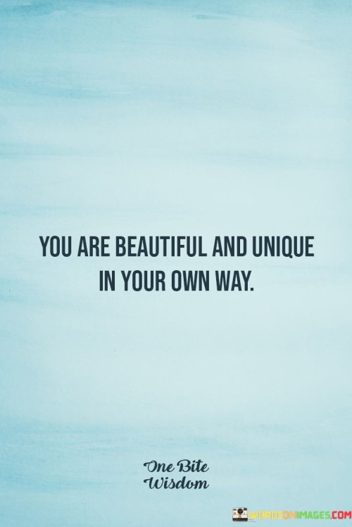 You-Are-Beautiful-And-Unique-In-Your-Own-Way-Quotes.jpeg