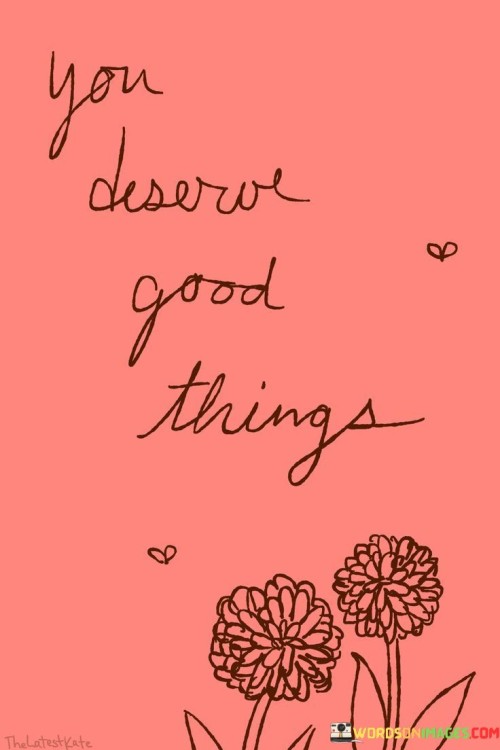You-Deserve-Good-Things-Quotes.jpeg