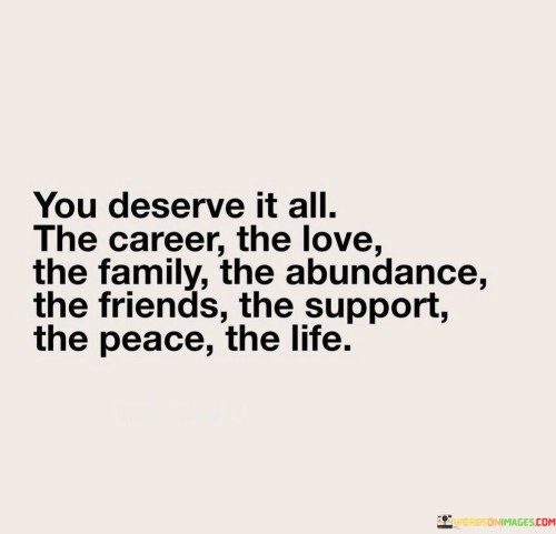 You-Deserve-It-All-The-Career-The-Love-The-Family-The-Quotes.jpeg