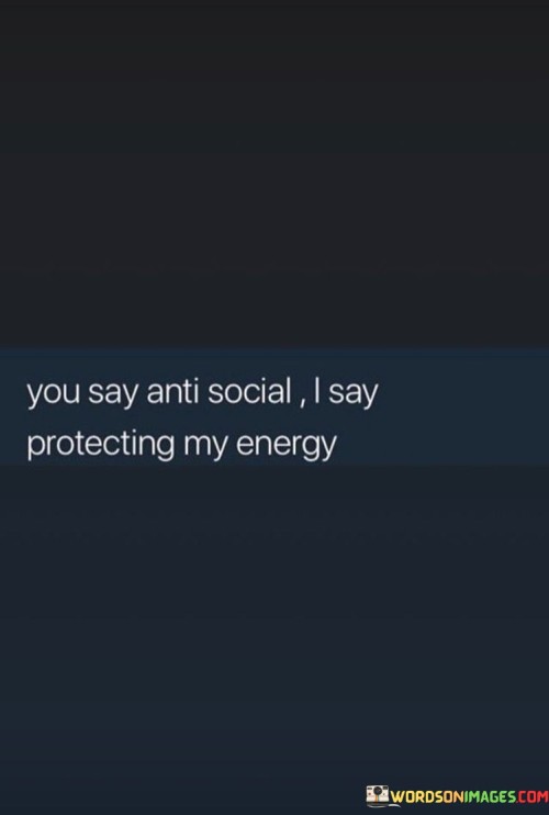 You-Say-Anti-Social-I-Say-Protecting-My-Energy-Quotes.jpeg