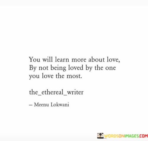 You-Will-Learn-More-About-Love-By-Not-Being-Loved-By-The-Quotes.jpeg