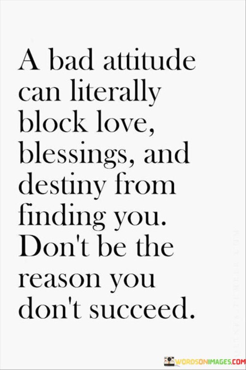 A-Bad-Attitude-Can-Literally-Block-Love-Blessings-And-Destiny-Quotes.jpeg