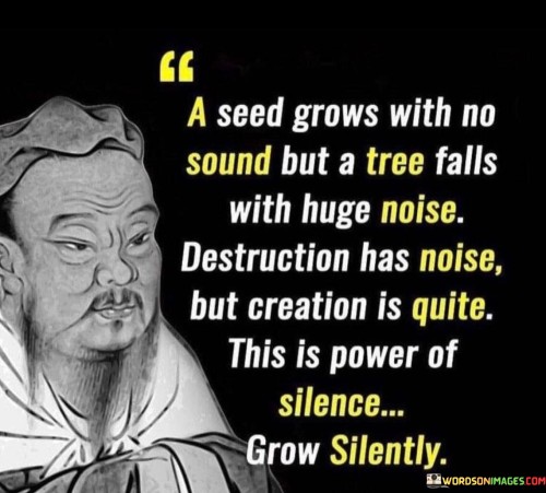A-Seed-Grows-With-No-Sound-But-A-Tree-Falls-With-Quotes.jpeg