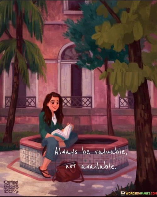 Always-Be-Valuable-Not-Available-Quotes.jpeg