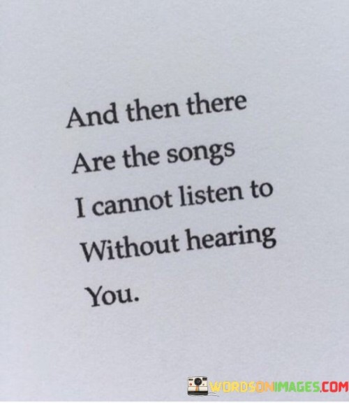 And-Then-There-Are-The-Song-I-Cannot-Listen-To-Quotes.jpeg