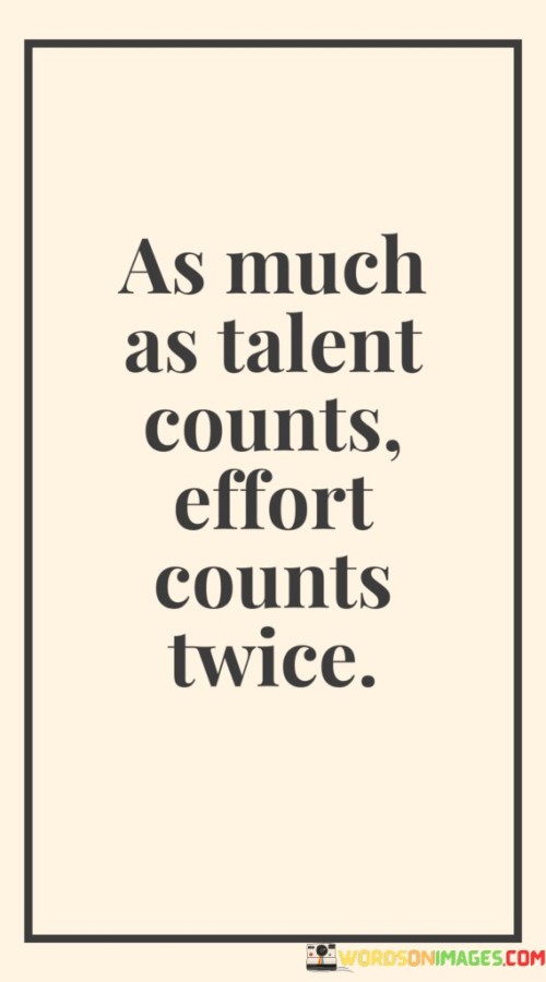 As-Much-As-Talent-Counts-Effort-Counts-Twice-Quotes.jpeg
