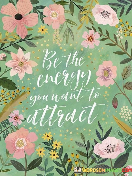 Be-The-Energy-You-Want-To-Attract-Quotes.jpeg