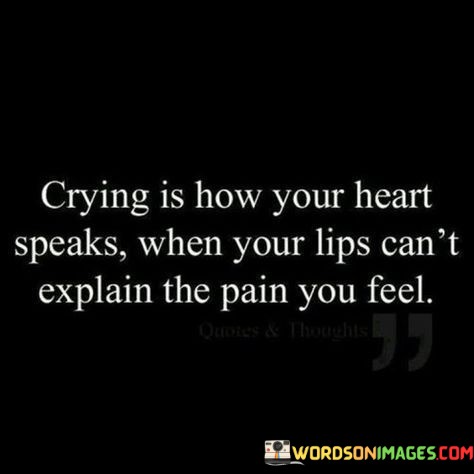 Crying-Is-How-Your-Heart-Speaks-When-Your-Lips-Cant-Quotes.jpeg