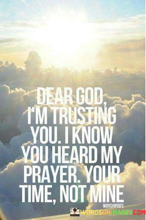 Dear-God-Im-Trusting-You-I-Know-You-Heard-My-Quotes.jpeg