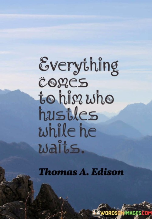 Everything-Comes-To-Him-Who-Hustles-While-Quotes.jpeg