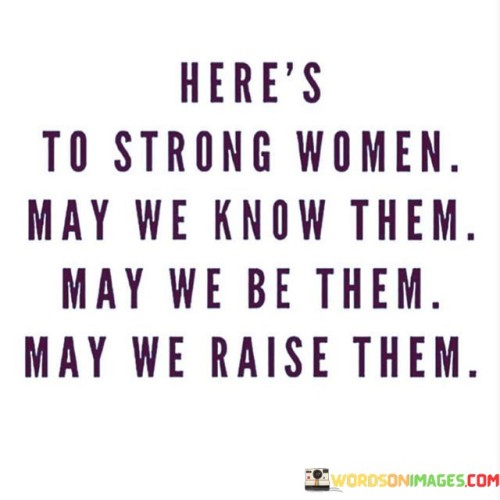 Heres-To-Strong-Women-May-We-Quotes.jpeg