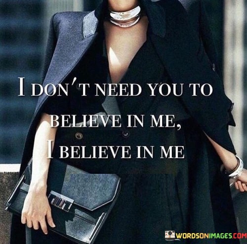 I-Dont-Need-You-To-Believe-In-Me-Quotes.jpeg