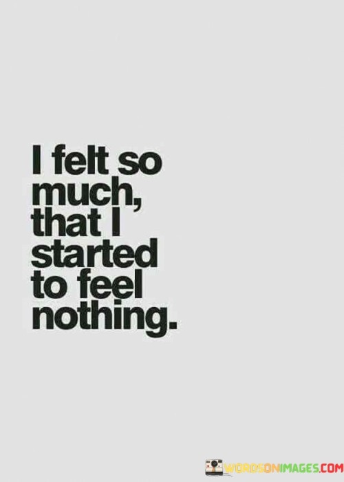I-Felt-So-Much-That-I-Started-To-Feel-Nothing-Quotes.jpeg
