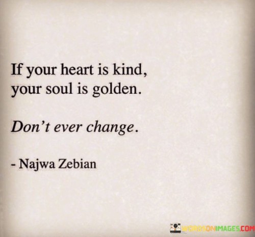 If-Your-Heart-Is-Kind-Your-Soul-Is-Golden-Quotes.jpeg