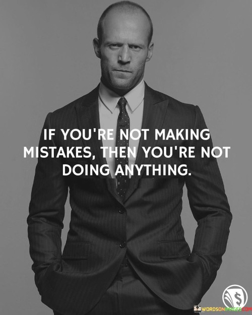 If-Youre-Not-Making-Mistake-Then-Youre-Not-Doing-Anything-Quotes.jpeg