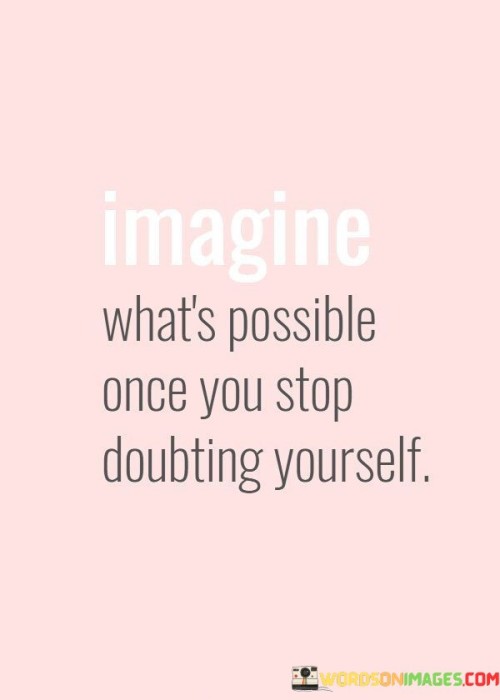 Imagine-Whats-Possible-Once-You-Stop-Doubting-Quotes.jpeg