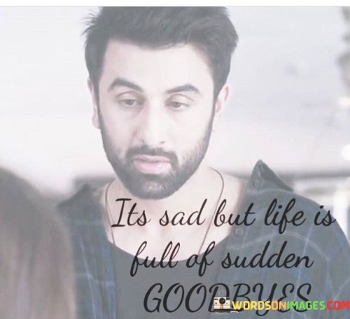 Its-Sad-But-Life-Is-Full-Of-Sudden-Goodbyes-Quotes.jpeg